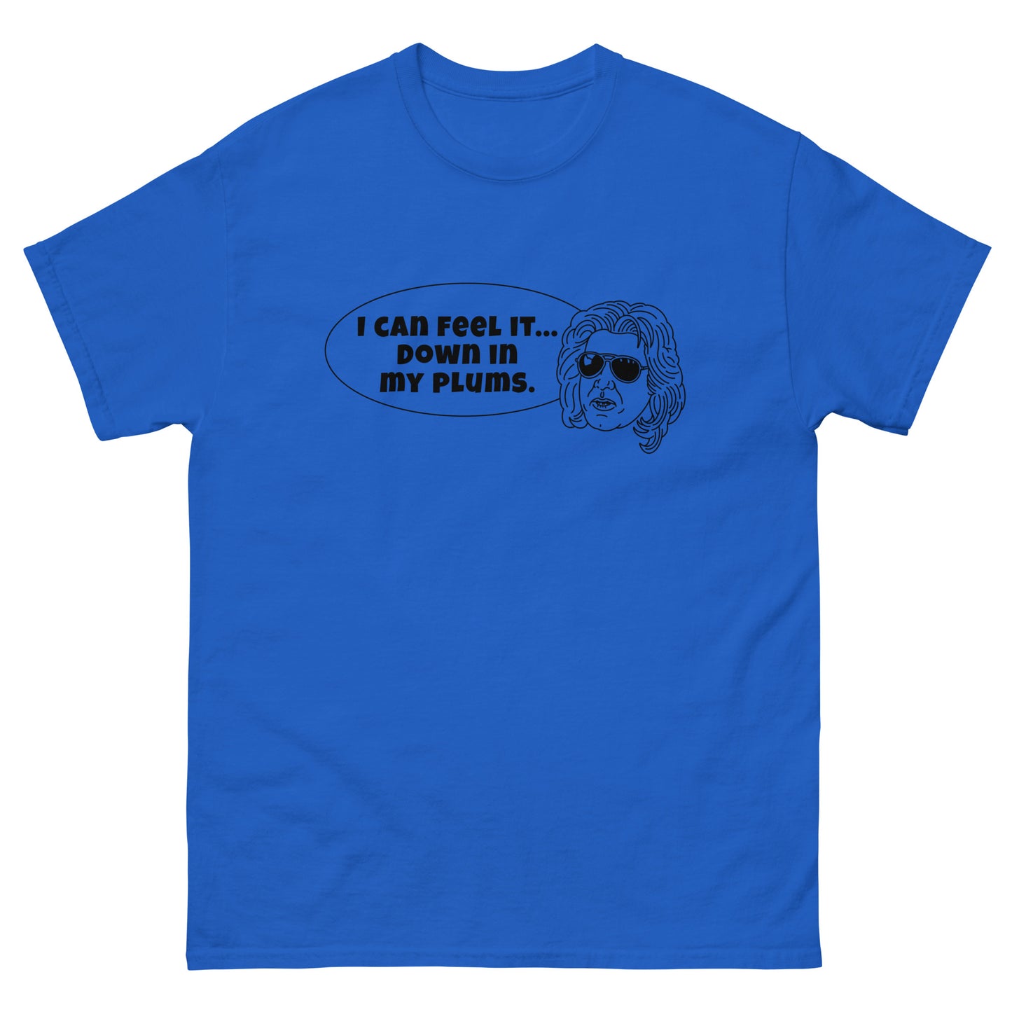 Men's Classic Tee - "I can feel it down in my plums"